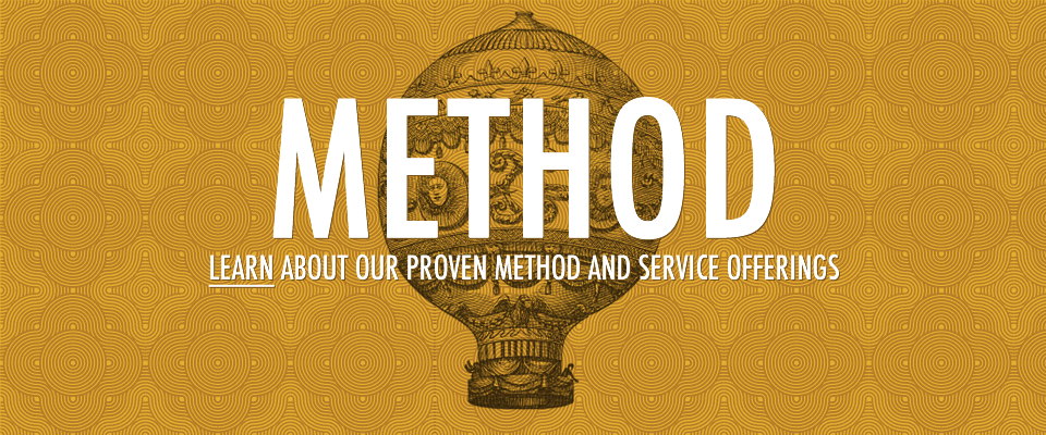 Method Learn about our proven method and service offerings