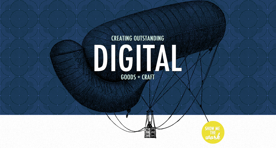 Creating Outstanding Digital Goods + Craft  Show me the work